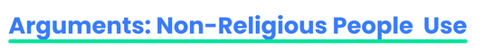 Arguments: Non-Religious People Use