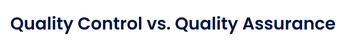 Quality Control vs. Quality Assurance